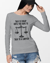 Load image into Gallery viewer, Talk Is Cheap Until You Have To Talk To A Lawyer Trending Unisex Long Sleeve