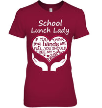 Load image into Gallery viewer, School Lunch Lady If You Think My Hands Are Full Ladies Tee