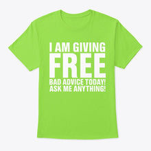 Load image into Gallery viewer, I'm Giving Free Bad Advice Today Ask Me Anything Trending Guys Tee