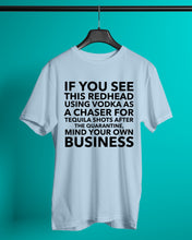 Load image into Gallery viewer, If You See This Redhead Using Vodka As A Chaser Special Custom Design Guys Tee