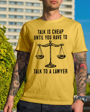 Load image into Gallery viewer, Talk Is Cheap Until You Have To Talk To A Lawyer Trending Guys Tee