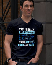 Load image into Gallery viewer, I Do Need All These Horses Dogs And Cats Guys V-Neck