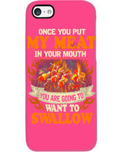 Load image into Gallery viewer, Once You Put My Meat In Your Mouth Unique Custom Design Phone case