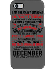 Load image into Gallery viewer, I’m The Crazy Grandma Who Was Born In December Has Fought A Thousand Custom Phone case