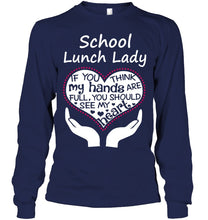 Load image into Gallery viewer, School Lunch Lady If You Think My Hands Are Full Unisex Long Sleeve
