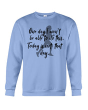 Load image into Gallery viewer, One Day I Won't Be Able To Do This Today Is Not That Day Gift For Men Sweatshirt