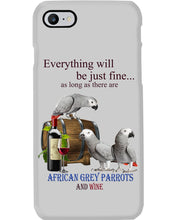 Load image into Gallery viewer, Everything Will Be Just Fine African Grey Parrot And Wine Gift For Bird Lovers Phone case