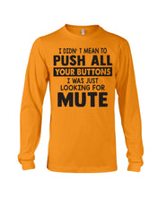 Load image into Gallery viewer, I Didn't Mean To Push All Your Buttons I Was Just Looking For Mute Unisex Long Sleeve