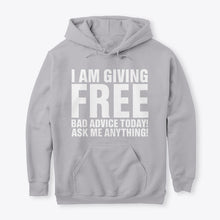 Load image into Gallery viewer, I'm Giving Free Bad Advice Today Ask Me Anything Trending Hoodie