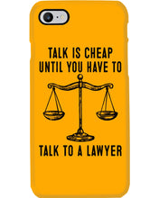 Load image into Gallery viewer, Talk Is Cheap Until You Have To Talk To A Lawyer Trending Phone case