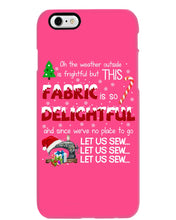 Load image into Gallery viewer, Weather Outside Frightful Sewing Let Us Sew Phone case