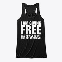 Load image into Gallery viewer, I'm Giving Free Bad Advice Today Ask Me Anything Trending Ladies Flowy Tank
