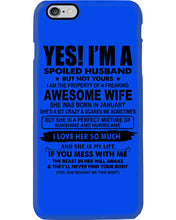 Load image into Gallery viewer, I'm A Spoiled Husband But Not Yours - Awesome Wife Who Was Born In January Phone case