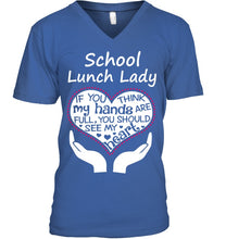 Load image into Gallery viewer, School Lunch Lady If You Think My Hands Are Full Guys V-Neck