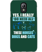 Load image into Gallery viewer, I Do Need All These Horses Dogs And Cats Phone case