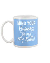 Load image into Gallery viewer, Mind Your Business Or Pay My Bills Custom Design Mug