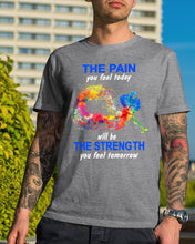 Load image into Gallery viewer, The Pain You Feel Today Will Be The Strength Gift For Women Guys Tee