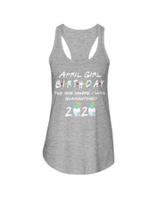 Load image into Gallery viewer, April Birthday Girl The One Where I Was Quarantined 2020 Ladies Flowy Tank