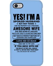 Load image into Gallery viewer, I'm A Spoiled Husband But Not Yours - Awesome Wife Who Was Born In January Phone case