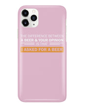 Load image into Gallery viewer, The Difference Between A Beer And Your Opinion Custom Design Phone case
