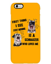 Load image into Gallery viewer, I See Every Morning Is A Schnauzer Who Loves Me Phone case