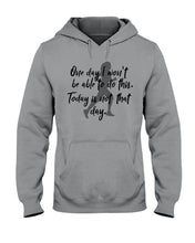 Load image into Gallery viewer, One Day I Won't Be Able To Do This Today Is Not That Day Gift For Men Hoodie
