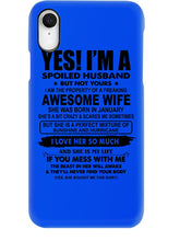 Load image into Gallery viewer, I'm A Spoiled Husband But Not Yours - Awesome Wife Who Was Born In January Phone case