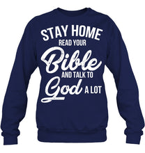 Load image into Gallery viewer, Stay Home Read Your Bible Talks To God A Lot Sweatshirt