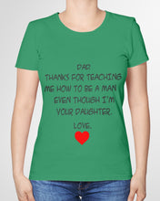 Load image into Gallery viewer, Thanks For Teaching Me How To Be A Man Ladies Tee