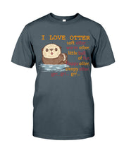 Load image into Gallery viewer, I Love Otter Soft Otter Warm Otter Gift For Otter Lovers Guys Tee
