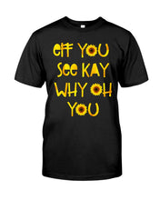 Load image into Gallery viewer, Sunflowers Eff You See Kay Why Oh You Gift For Women Guys Tee