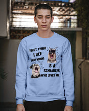 Load image into Gallery viewer, I See Every Morning Is A Schnauzer Who Loves Me Sweatshirt
