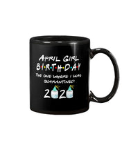 Load image into Gallery viewer, April Birthday Girl The One Where I Was Quarantined 2020 Mug