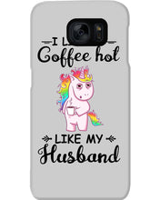Load image into Gallery viewer, I Like My Coffee Hot Like My Husband Unicorn Gift For Men Phone case