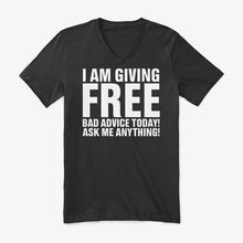 Load image into Gallery viewer, I'm Giving Free Bad Advice Today Ask Me Anything Trending Guys V-Neck