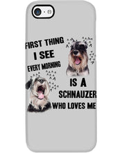 Load image into Gallery viewer, I See Every Morning Is A Schnauzer Who Loves Me Phone case
