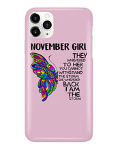 Load image into Gallery viewer, Birthday Gift For November Girl They Whispered To Her You Cannot Withstand The Storm Phone case