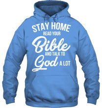 Load image into Gallery viewer, Stay Home Read Your Bible Talks To God A Lot Hoodie