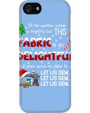 Load image into Gallery viewer, Weather Outside Frightful Sewing Let Us Sew Phone case