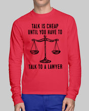 Load image into Gallery viewer, Talk Is Cheap Until You Have To Talk To A Lawyer Trending Unisex Long Sleeve