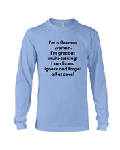 Load image into Gallery viewer, I'm A German Woman I'm Great At Multi Tasking Gift For Women Unisex Long Sleeve