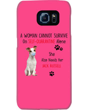 Load image into Gallery viewer, A Woman Cannot Survive Self-Quarantine Alone She Also Needs Her Jack Russell Phone case