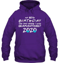 Load image into Gallery viewer, My 60th Birthday The One Where I Was Quarantined 2020 Trending Hoodie
