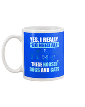 Load image into Gallery viewer, I Do Need All These Horses Dogs And Cats Mug