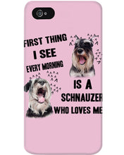 Load image into Gallery viewer, I See Every Morning Is A Schnauzer Who Loves Me Phone case