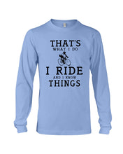 Load image into Gallery viewer, That's What I Do I Ride And I Know Things Custom Design Unisex Long Sleeve