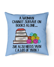 Load image into Gallery viewer, A Woman Cannot Survive On Book Alone She Also Needs Yarn Trending Pillow Cover