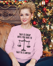 Load image into Gallery viewer, Talk Is Cheap Until You Have To Talk To A Lawyer Trending Sweatshirt