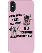 Load image into Gallery viewer, I See Every Morning Is A Schnauzer Who Loves Me Phone case