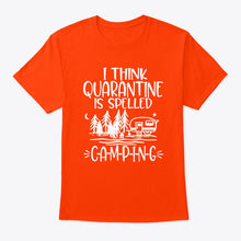 Load image into Gallery viewer, I think Quarantine Is Spelled Camping Custom Gift For Camping Lovers Guys Tee